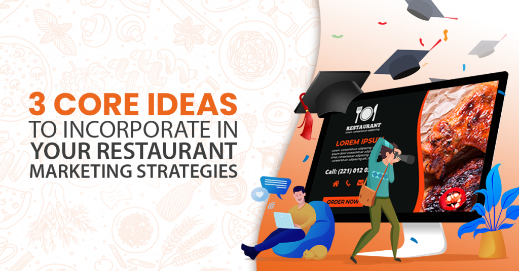 3 Core Ideas To Incorporate In Your Restaurant Marketing Strategies