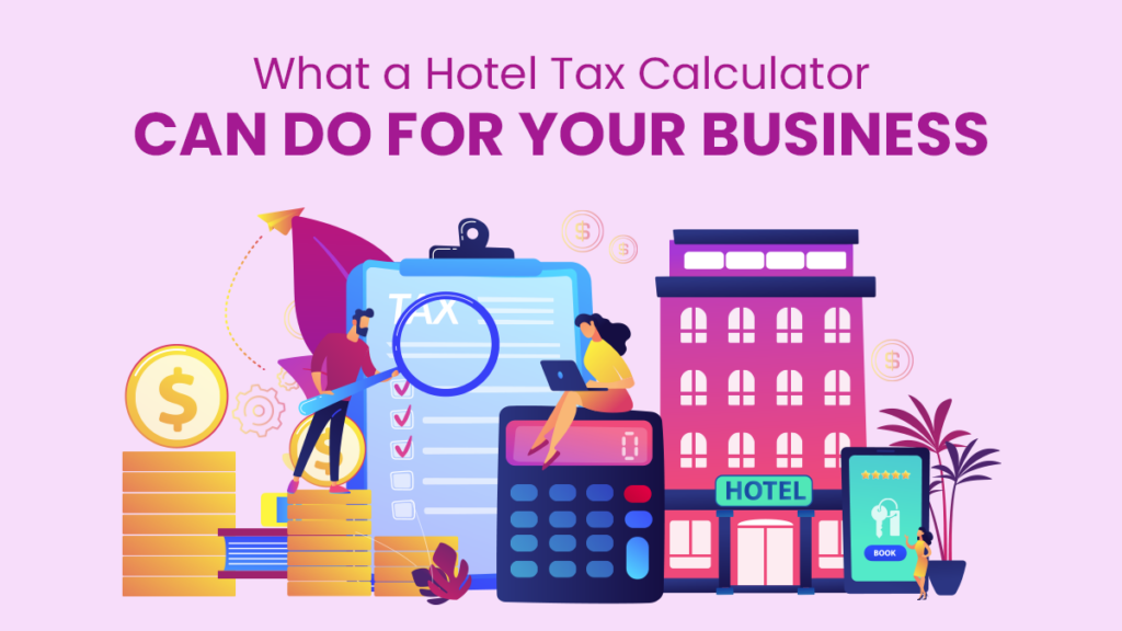 What A Hotel Tax Calculator Can Do For Your Business