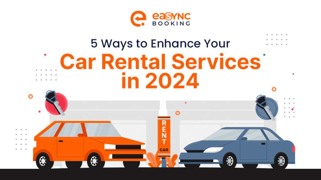 eaSYNC - Blog 4 - Mar. 2024 - 5 Ways to Enhance Your Car Rental Services in 2024 (1)