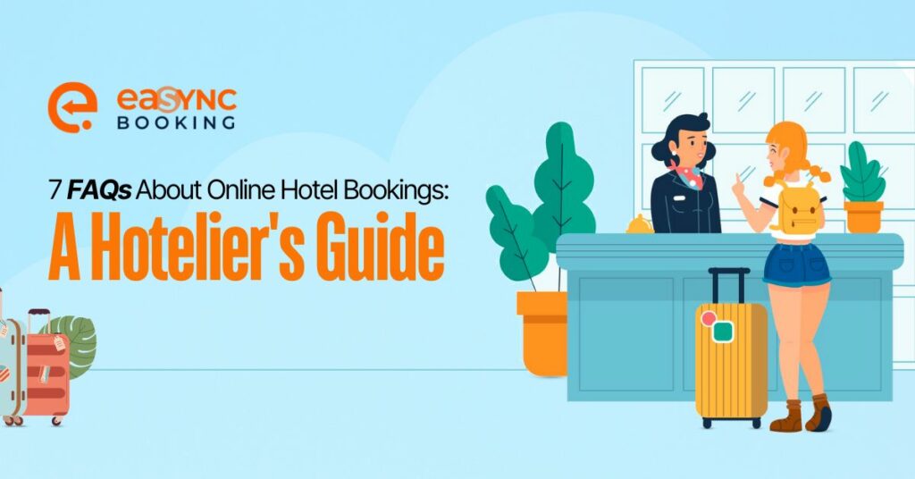 eaSYNC - Blog - July 2024 - 7 FAQs About Online Hotel Bookings A Hotelier's Guide (1)