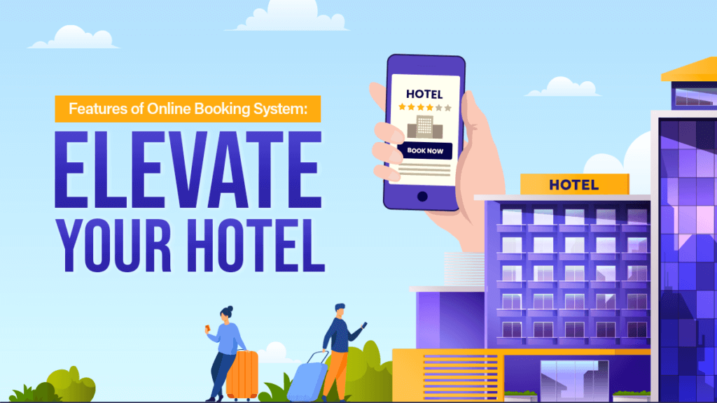 Features Of Online Booking System Elevate Your Hotel