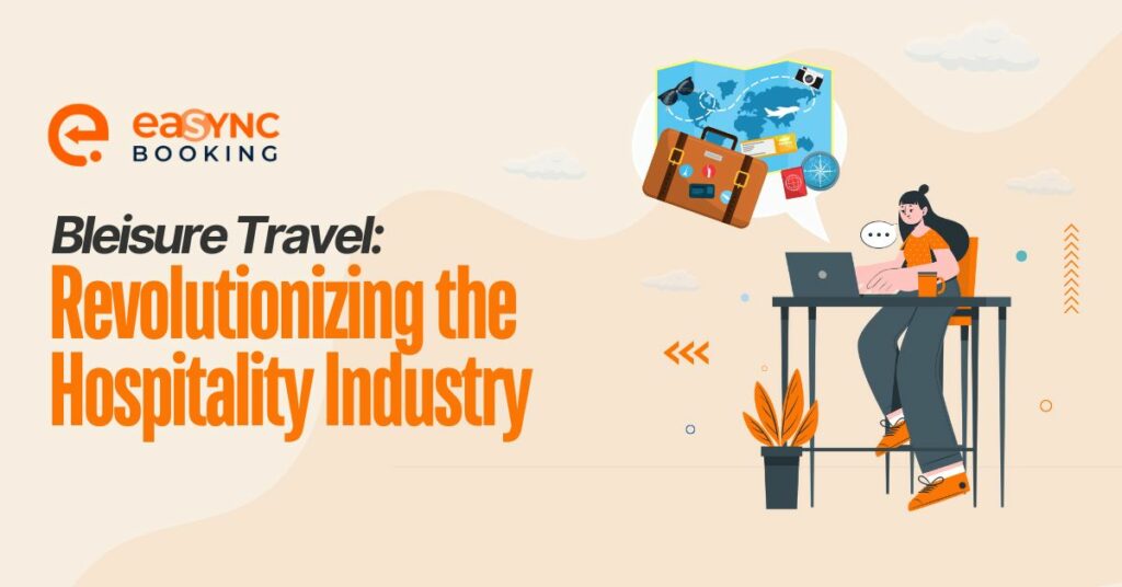 eaSYNC - Blog - July 2024 - Bleisure Travel Revolutionizing the Hospitality Industry (1)